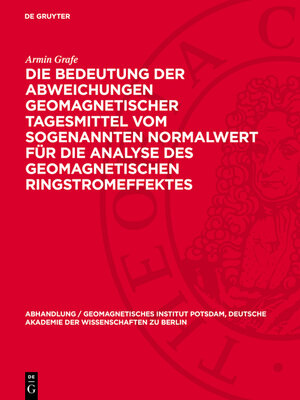 cover image of Die Bedeutung der Abweichungen geomagnetischer Tagesmittel vom sogenannten Normalwert für die Analyse des geomagnetischen Ringstromeffektes